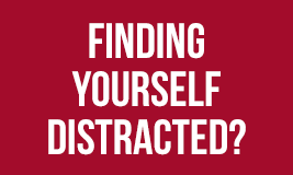 are you finding yourself distracted?