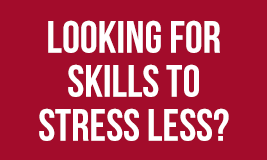 looking for skills to stress less?