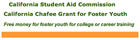 California Student Aid Commission - California Chafee Grant for Foster Youth - Free money for foster youth for college or career training