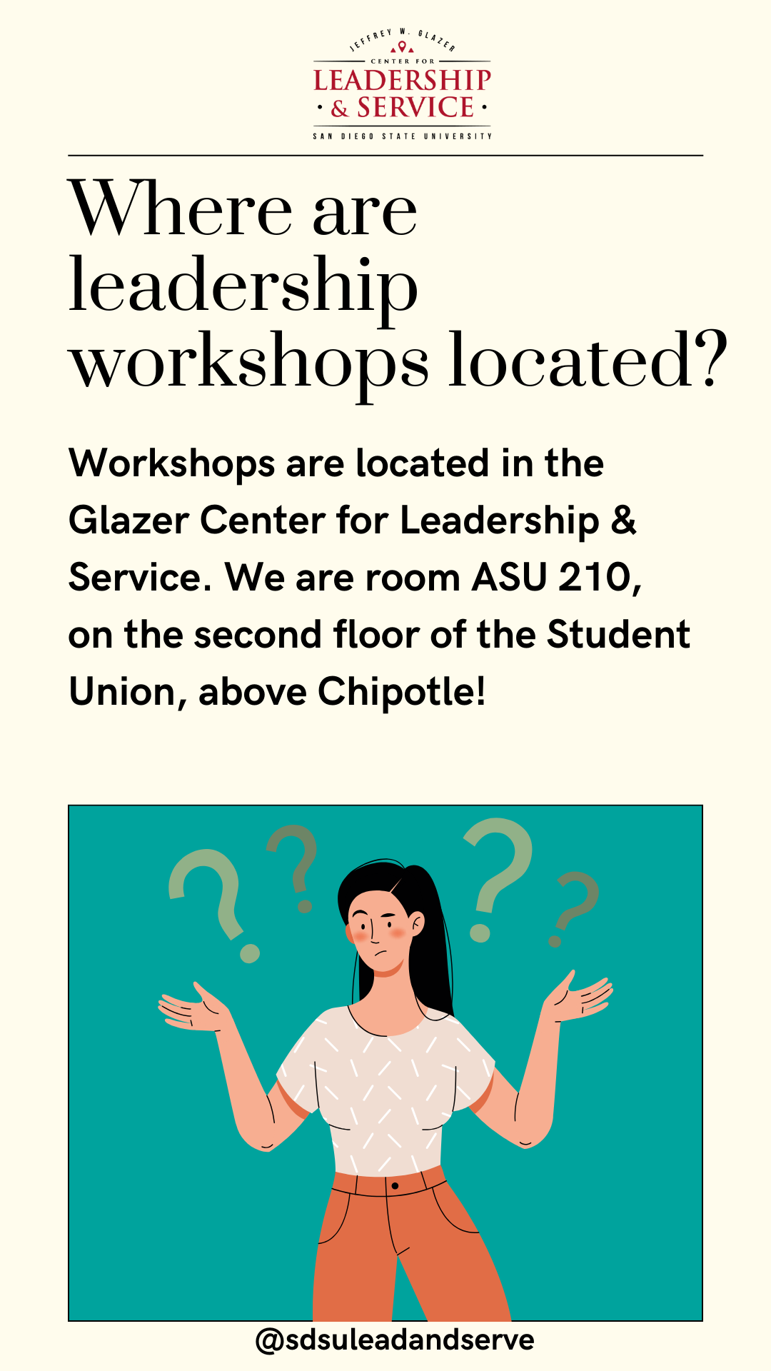 Where are workshops located? Workshops are located in the Glazer Center for Leadership & Service. We are room ASU 210, on the second floor of the Student Union, above Chipotle!